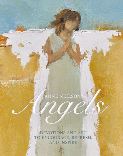 Anne Neilson's Angels - Devotions and Art to Encourage, Refresh and Inspire