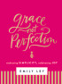 Grace Not Perfection by Emily Ley