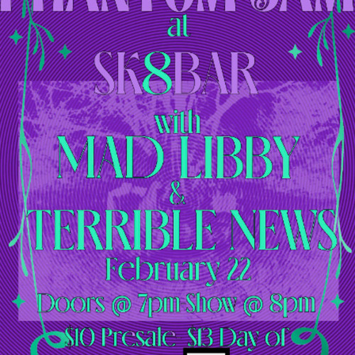 General Admission - Phantom Sam W- Mad Libby and Terrible News @ SK8 BAR - 2026-02-22