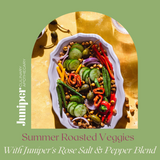 Roasted Summer Vegetables with Juniper's Rose Salt & Pepper Blend
