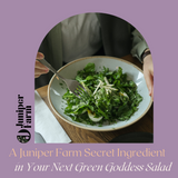 A Juniper Farm Secret Ingredient for a Green Goddess Salad