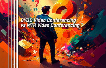 BYOD Video Conferencing vs MTR Video Conferencing