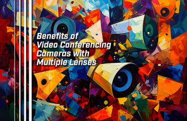 Benefits of Video Conferencing Cameras with Multiple Lenses
