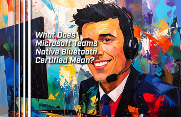 What Does Microsoft Teams Native Bluetooth Certified Mean?