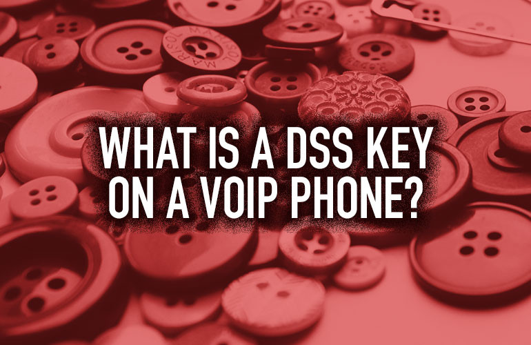 What Is a DSS Key on a VoIP Phone?
