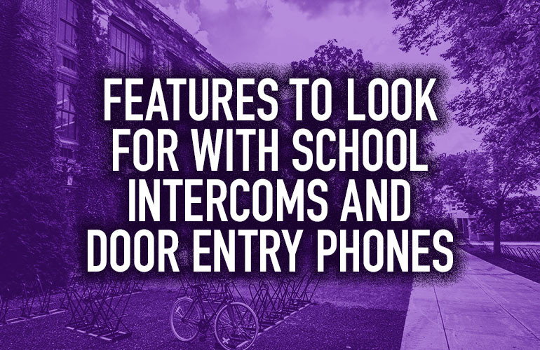 Features to Look for with School Intercoms and Door Entry Phones