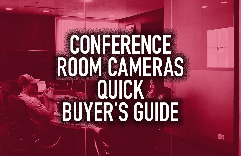 VIDEO: Conference Room Cameras Quick Buyer’s Guide