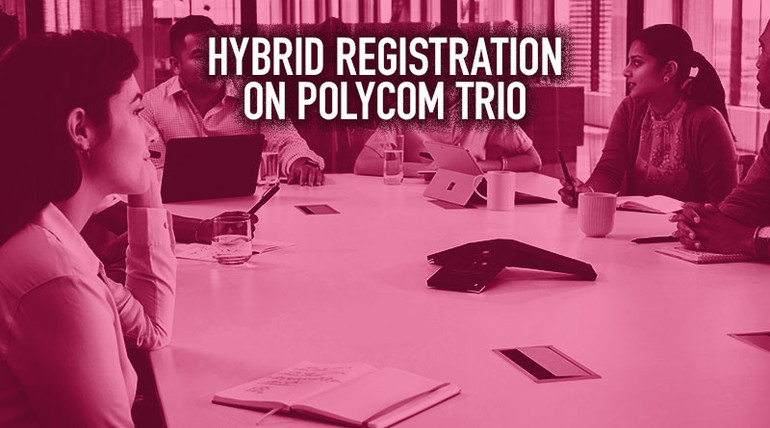 Hybrid Registration on Polycom Trio Hybrid Registration on Polycom Trio