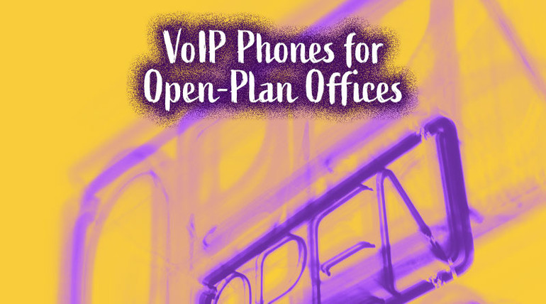 VoIP Phones for Open-Plan Offices VoIP Phones for Open-Plan Offices