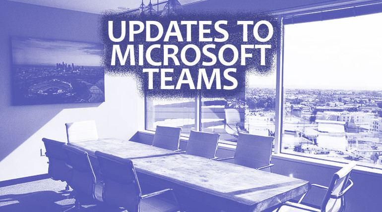 Updates to Microsoft Teams Updates to Microsoft Teams