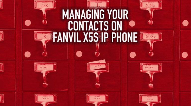 Managing Your Contacts on Fanvil X5S IP Phone