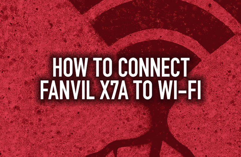 How to Connect Fanvil X7A to Wi-Fi How to Connect Fanvil X7A to Wi-Fi