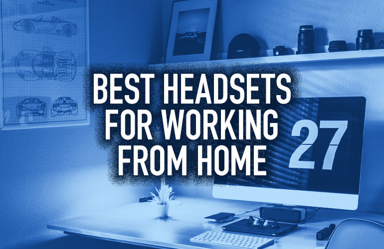 Best Headsets for Working from Home