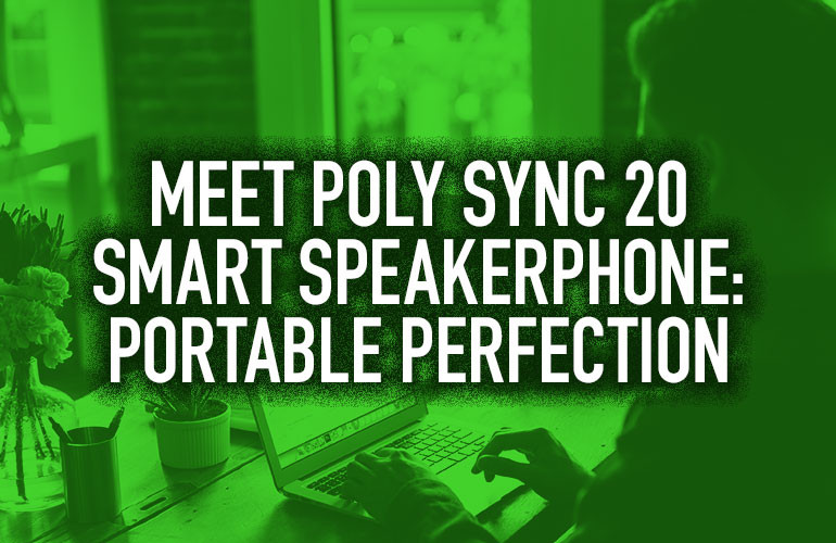 Meet Poly Sync 20 Smart Speakerphone: Portable Perfection