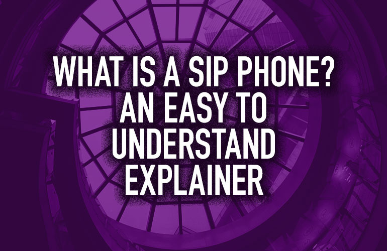 What Is a SIP Phone? An Easy to Understand Explainer What Is a SIP Phone? An Easy to Understand Explainer