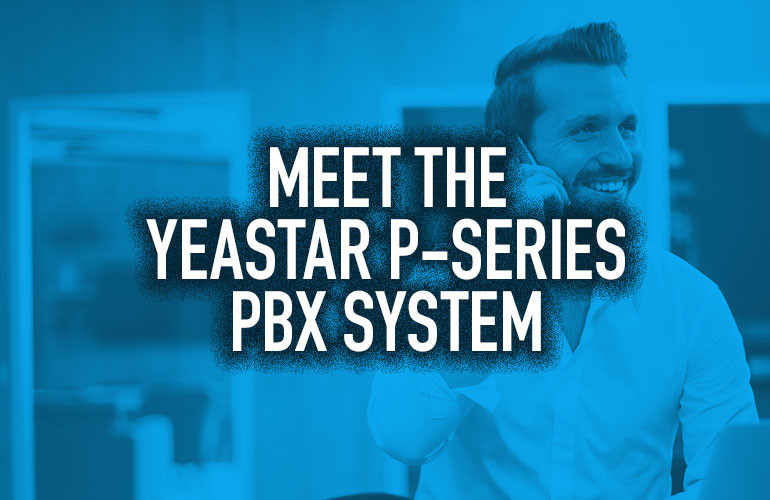 Meet the Yeastar P-Series PBX System