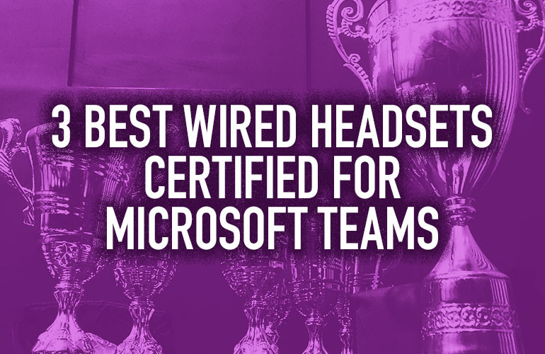 3 Best Wired Headsets Certified for Microsoft Teams 3 Best Wired Headsets Certified for Microsoft Teams
