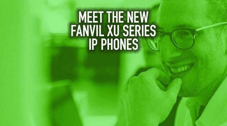Meet the New Fanvil XU Series IP Phones