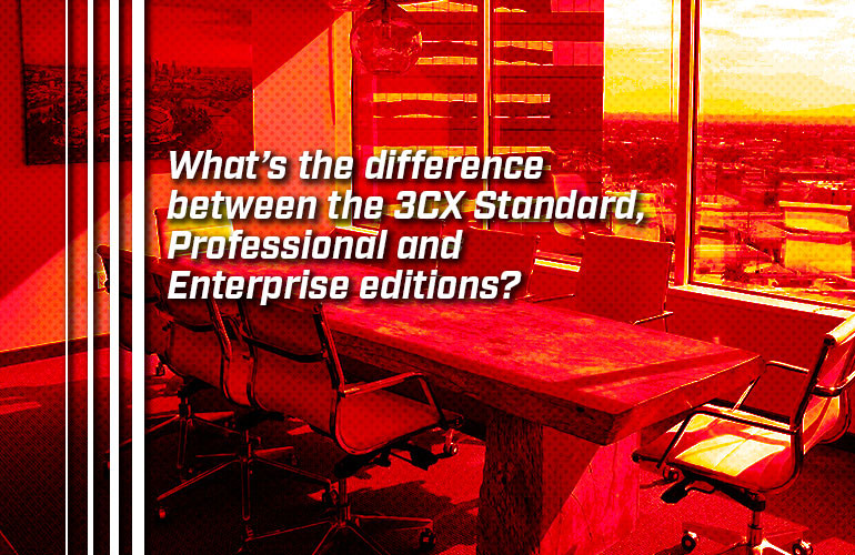 What’s the difference between the 3CX Standard, Professional and Enterprise editions? What’s the difference between the 3CX Standard, Professional and Enterprise editions?