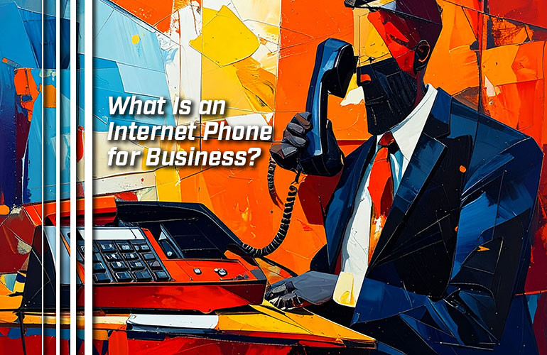 What Is an Internet Phone for Business?