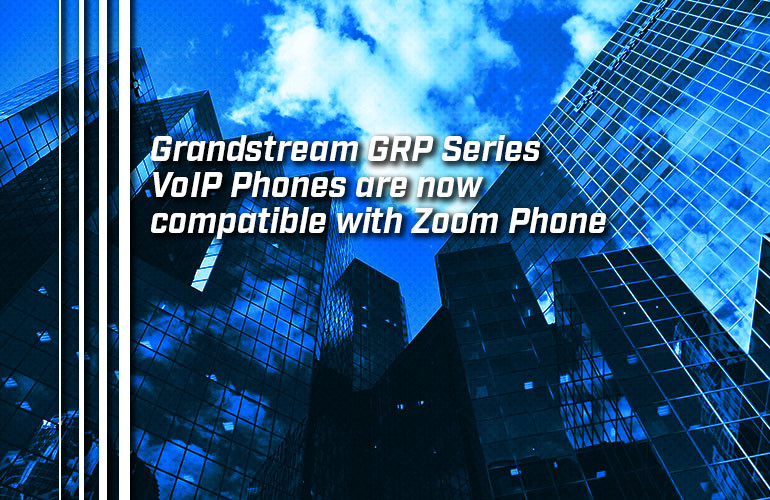 Grandstream GRP Series VoIP Phones are now compatible with Zoom Phone Grandstream GRP Series VoIP Phones are now compatible with Zoom Phone