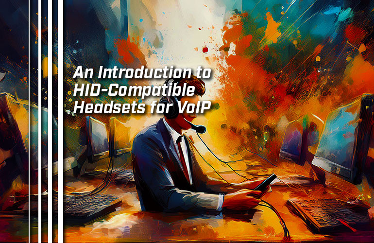 An Introduction to HID-Compatible Headsets for VoIP An Introduction to HID-Compatible Headsets for VoIP