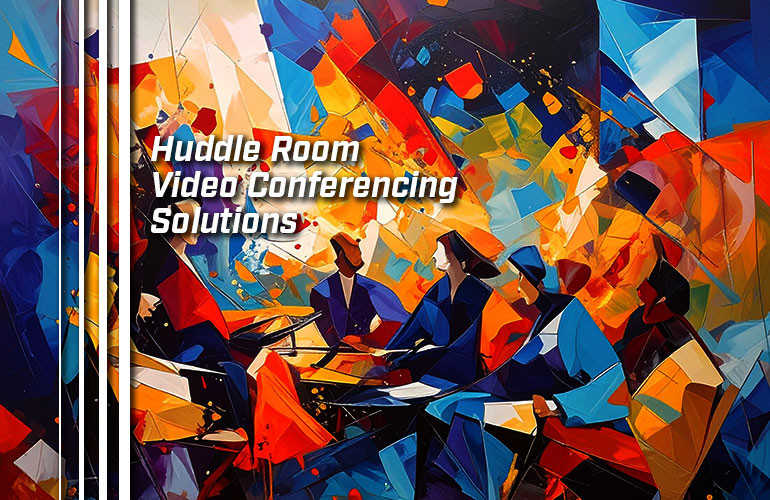 Huddle Room Video Conferencing Solutions Huddle Room Video Conferencing Solutions