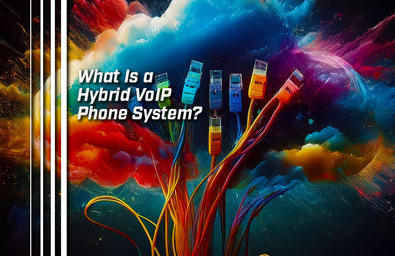 What Is a Hybrid VoIP Phone System? What Is a Hybrid VoIP Phone System?