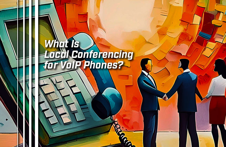 What Is Local Conferencing for VoIP Phones?