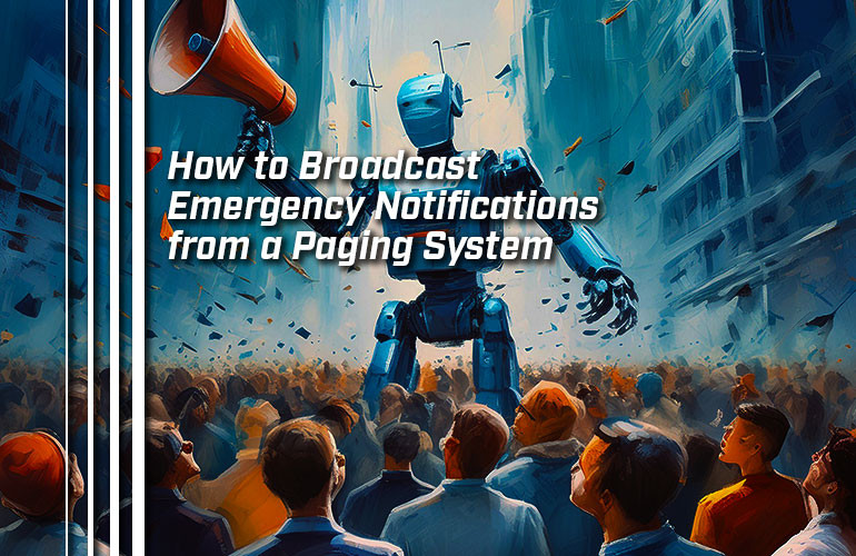 How to Broadcast Emergency Notifications from a Paging System How to Broadcast Emergency Notifications from a Paging System