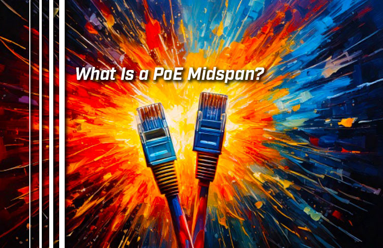 What Is a PoE Midspan? What Is a PoE Midspan?