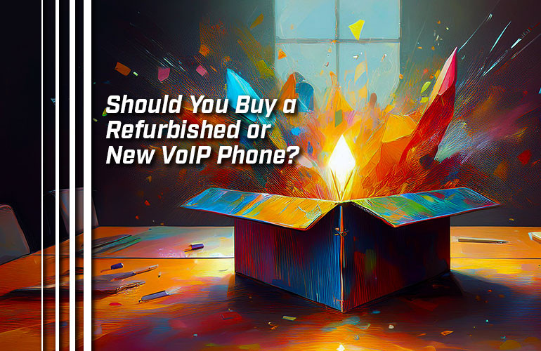 Should You Buy a Refurbished or New VoIP Phone? Should You Buy a Refurbished or New VoIP Phone?