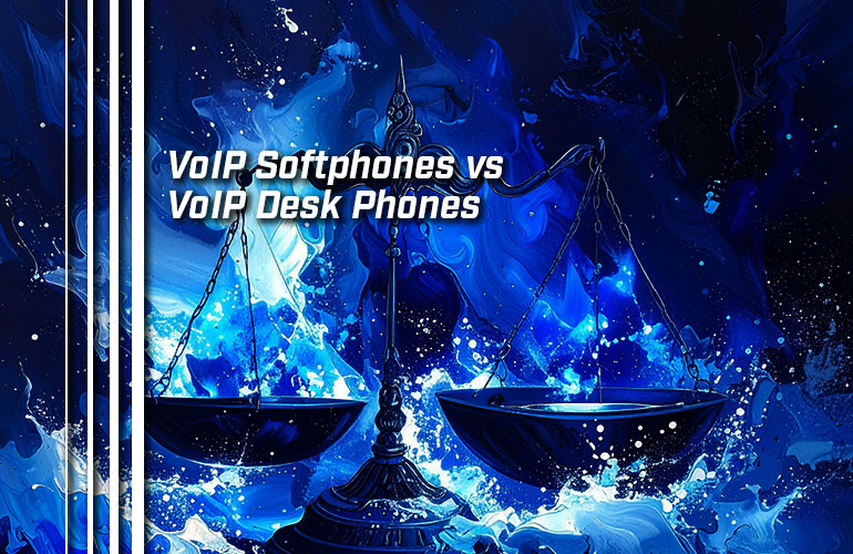 VoIP Softphones vs VoIP Desk Phones VoIP Softphones vs VoIP Desk Phones
