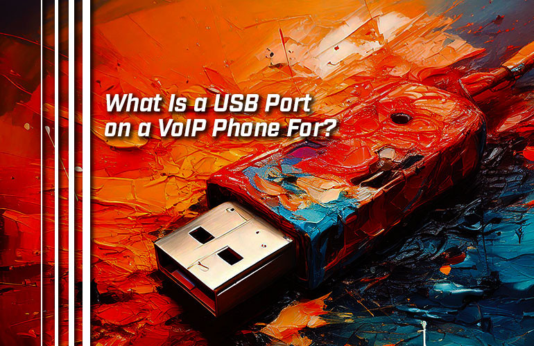 What Is a USB Port on a VoIP Phone For?
