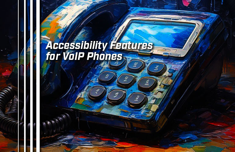 Accessibility Features for VoIP Phones