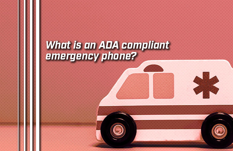 What is an ADA compliant emergency phone? What is an ADA compliant emergency phone?
