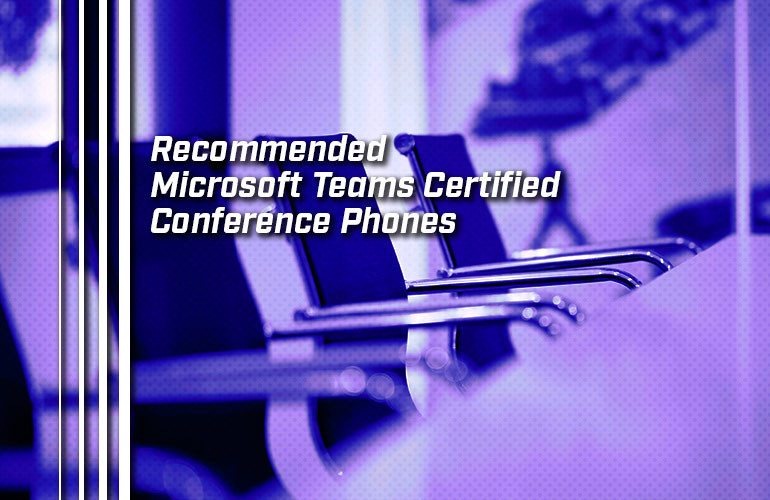 Recommended Microsoft Teams Certified Conference Phones Recommended Microsoft Teams Certified Conference Phones
