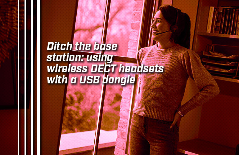 Ditch the base station: using wireless DECT headsets with a dongle Ditch the base station: using wireless DECT headsets with a dongle