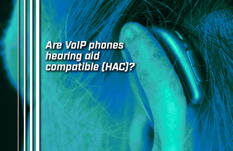 Are VoIP phones hearing aid compatible (HAC)? Are VoIP phones hearing aid compatible (HAC)?