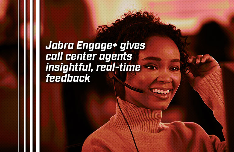 Jabra Engage+ gives call center agents insightful, real-time feedback Jabra Engage+ gives call center agents insightful, real-time feedback