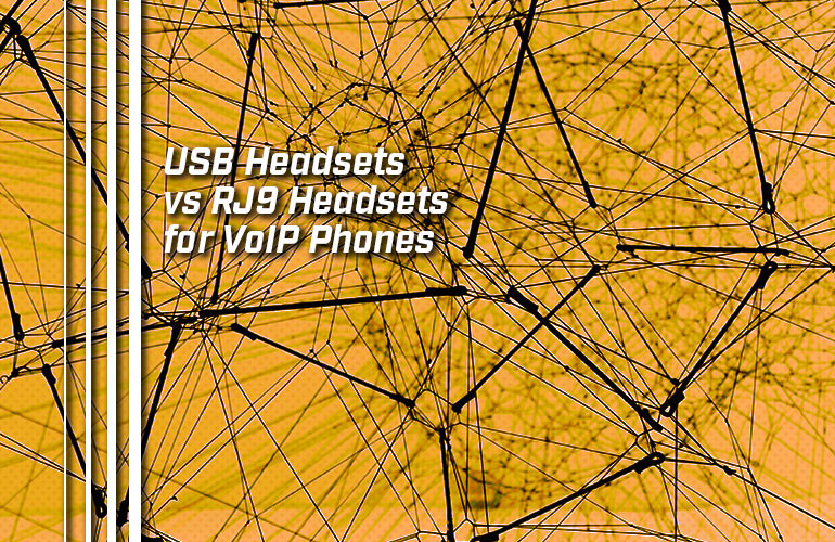 USB Headsets vs RJ9 Headsets for VoIP Phones USB Headsets vs RJ9 Headsets for VoIP Phones