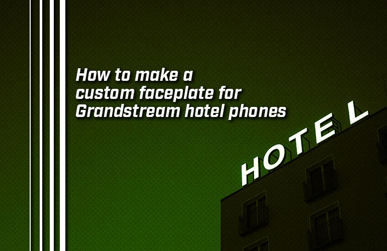 How to make a custom faceplate for Grandstream hotel phones How to make a custom faceplate for Grandstream hotel phones
