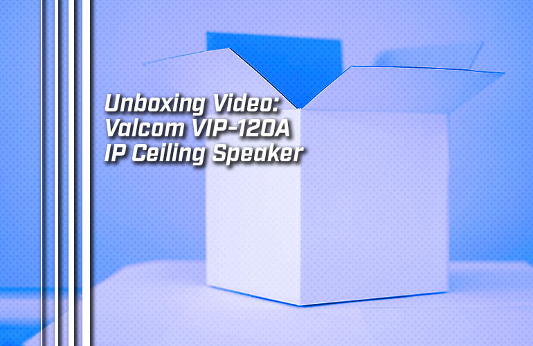 Unboxing Video: Valcom VIP-120A IP Ceiling Speaker Unboxing Video: Valcom VIP-120A IP Ceiling Speaker