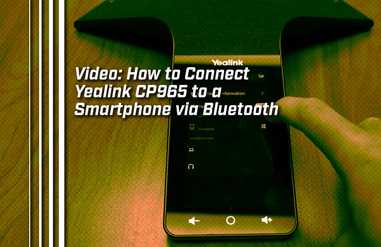 Video: How to Connect Yealink CP965 to a Smartphone via Bluetooth Video: How to Connect Yealink CP965 to a Smartphone via Bluetooth