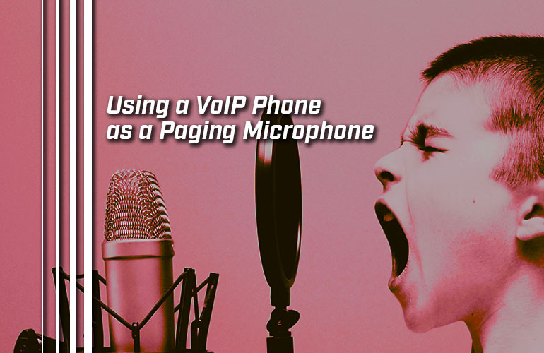 Using a VoIP Phone as a Paging Microphone Using a VoIP Phone as a Paging Microphone