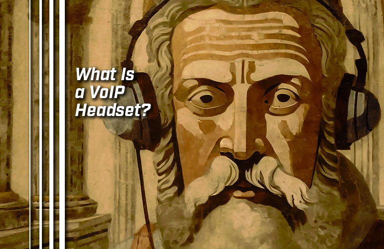 What Is a VoIP Headset? What Is a VoIP Headset?