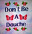 Don'T Be A Douche / White Willow Stitching
