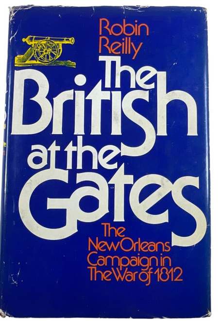 The British at The Gates The New Orleans Campaign in the War 1812 Reference Book