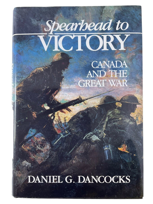 WW1 Canadian CEF Spearhead to Victory Daniel G Dancocks Hardcover Reference Book
