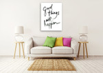Good Things Will Happen Wall Art Print on the wall